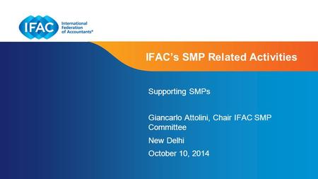 Page 1 | Confidential and Proprietary Information IFAC’s SMP Related Activities Supporting SMPs Giancarlo Attolini, Chair IFAC SMP Committee New Delhi.
