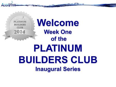 Welcome Week One of the of the PLATINUM BUILDERS CLUB Inaugural Series Welcome Week One of the of the PLATINUM BUILDERS CLUB Inaugural Series.