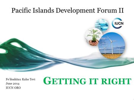 Fe’iloakitau Kaho Tevi June 2014 IUCN ORO Pacific Islands Development Forum II.
