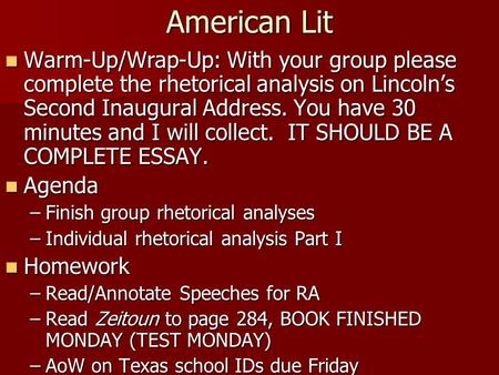 American Lit Warm-Up/Wrap-Up: With your group please complete the rhetorical analysis on Lincoln’s Second Inaugural Address. You have 30 minutes and I.