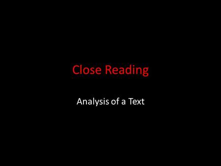 Close Reading Analysis of a Text.