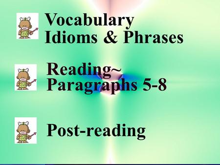 Vocabulary Idioms & Phrases Reading~ Paragraphs 5-8 Post-reading.