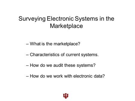 Surveying Electronic Systems in the Marketplace – What is the marketplace? – Characteristics of current systems. – How do we audit these systems? – How.