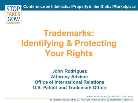 Trademarks: Identifying & Protecting Your Rights John Rodriguez Attorney-Advisor Office of International Relations U.S. Patent and Trademark Office Conference.