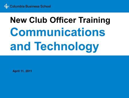 New Club Officer Training Communications and Technology April 11, 2011.