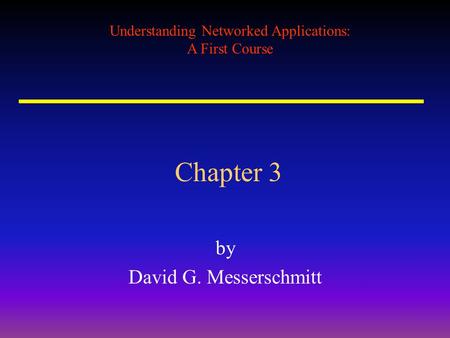 Understanding Networked Applications: A First Course Chapter 3 by David G. Messerschmitt.
