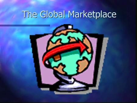 The Global Marketplace International Trade nInInInInternational trade involves the exchange of goods and services between nations. nGnGnGnGoods and services.