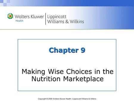 Copyright © 2009 Wolters Kluwer Health | Lippincott Williams & Wilkins Chapter 9 Making Wise Choices in the Nutrition Marketplace.