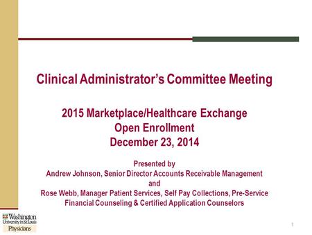 Clinical Administrator’s Committee Meeting 2015 Marketplace/Healthcare Exchange Open Enrollment December 23, 2014 Presented by Andrew Johnson, Senior Director.