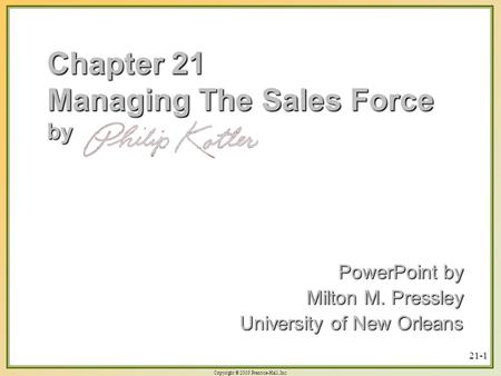 Copyright © 2003 Prentice-Hall, Inc. 21-1 Chapter 21 Managing The Sales Force by PowerPoint by Milton M. Pressley University of New Orleans.