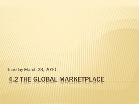Tuesday March 23, 2010.  Canada has increasingly become part of the global marketplace  How have changes in technology, processes, and attitudes and.