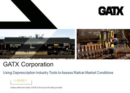 GATX Corporation Using Deprescription Industry Tools to Assess Railcar Market Conditions 11/09/2011 Unless otherwise noted, GATX is the source for data.