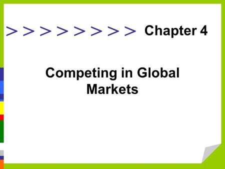 > > > > Competing in Global Markets Chapter 4. Explain international business and why nations trade. Discuss types of advantage in international trade.