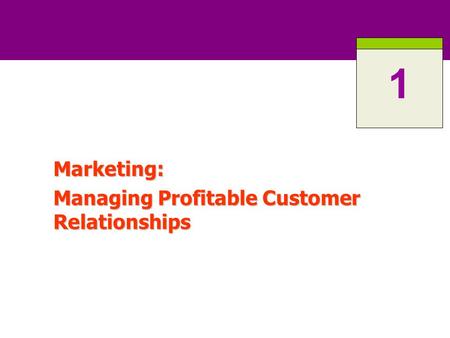Chapter 1 Marketing: Managing Profitable Customer Relationships