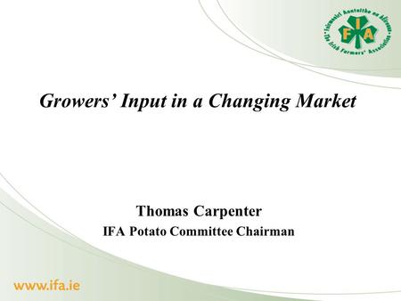 Growers’ Input in a Changing Market Thomas Carpenter IFA Potato Committee Chairman.