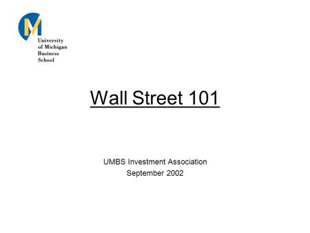 Wall Street 101 UMBS Investment Association September 2002.