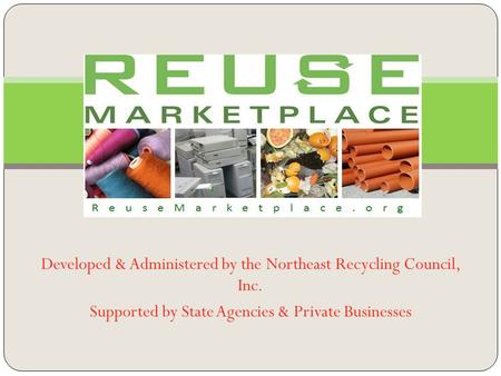 Developed & Administered by the Northeast Recycling Council, Inc. Supported by State Agencies & Private Businesses.