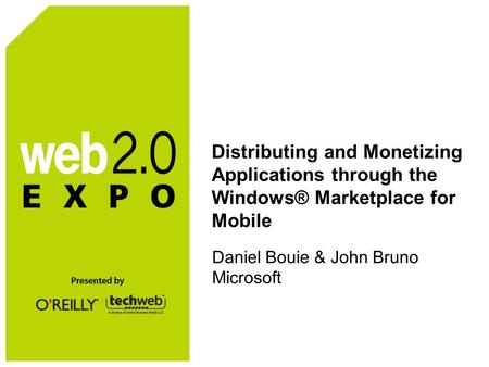 Distributing and Monetizing Applications through the Windows® Marketplace for Mobile Daniel Bouie & John Bruno Microsoft.