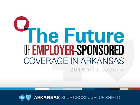  2015  Will Arkansas be operating as a State Partnership Marketplace or will Arkansas become a State- Based Marketplace?  Implications for the Small.