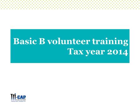 Basic B volunteer training Tax year 2014. Federal nonrefundable and refundable credits NEW: Premium Tax Credit and related credit “reconciliation” Exemptions.