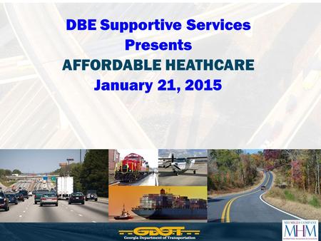DBE Supportive Services Presents AFFORDABLE HEATHCARE January 21, 2015.