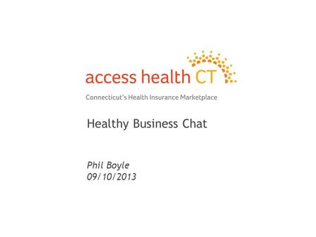 Healthy Business Chat Phil Boyle 09/10/2013 1. 2 2 Basic Introduction to PPACA.