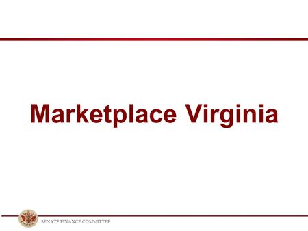 SENATE FINANCE COMMITTEE Marketplace Virginia. SENATE FINANCE COMMITTEE The Problem -Uninsured in Virginia -Direct Costs -Indirect Costs -Lost Opportunity.