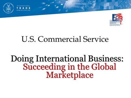 U.S. Commercial Service Doing International Business: Succeeding in the Global Marketplace.