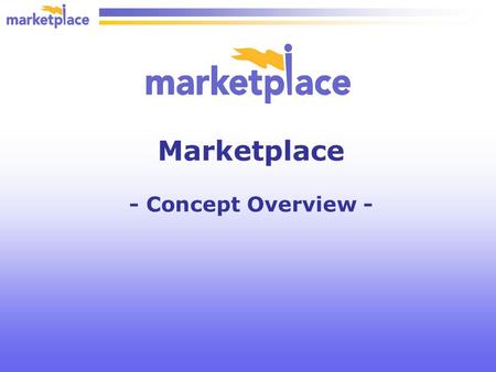 Marketplace - Concept Overview -. Marketplace is: a One-stop Shopping Tool offered by the Procurement & Contracts Dept. for issuing orders to your favorite.