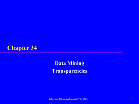 1 Chapter 34 Data Mining Transparencies © Pearson Education Limited 1995, 2005.