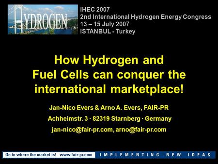 How Hydrogen and Fuel Cells can conquer the international marketplace! Jan-Nico Evers & Arno A. Evers, FAIR-PR Achheimstr. 3 · 82319 Starnberg · Germany.