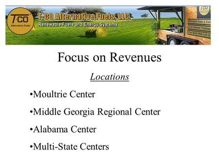 Focus on Revenues Locations Moultrie Center Middle Georgia Regional Center Alabama Center Multi-State Centers.