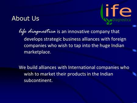 About Us life diagnostica is an innovative company that develops strategic business alliances with foreign companies who wish to tap into the huge Indian.