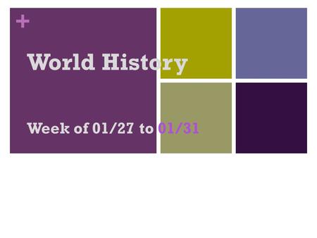 + World History Week of 01/27 to 01/31. + Agenda Monday, Jan. 27, 2014 Editing Journal Mon – Thur (3 only) Review RUBRIC for ABC Book due WED 9.3 Summary.