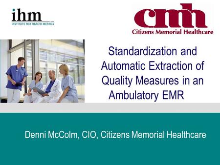 March - April 2003 Boston Children’s Hospital e Standardization and Automatic Extraction of Quality Measures in an Ambulatory EMR Denni McColm, CIO,