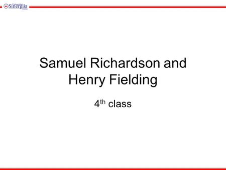 Samuel Richardson and Henry Fielding 4 th class. The Novel In the 18th century, the English novel was still fairly new. Authors were still experimenting.