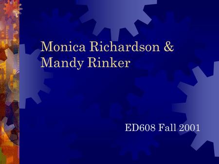 Monica Richardson & Mandy Rinker ED608 Fall 2001.