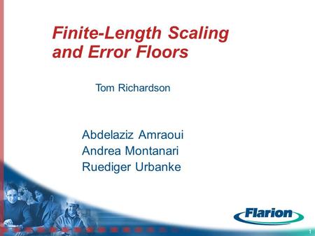 1 Finite-Length Scaling and Error Floors Abdelaziz Amraoui Andrea Montanari Ruediger Urbanke Tom Richardson.