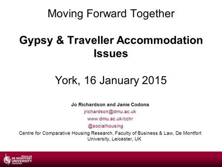 Moving Forward Together Gypsy & Traveller Accommodation Issues York, 16 January 2015 Jo Richardson and Janie Codona
