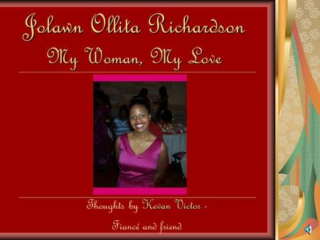 Jolawn Ollita Richardson My Woman, My Love Kevan Victor Thoughts by Kevan Victor - Fiancé and friend.