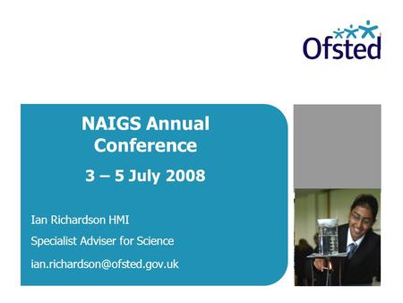 NAIGS Annual Conference 3 – 5 July 2008 Ian Richardson HMI Specialist Adviser for Science