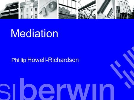 Mediation Phillip Howell-Richardson. Overriding Goals Maintaining control over the outcome Maintaining control over the resolution process Achieving a.