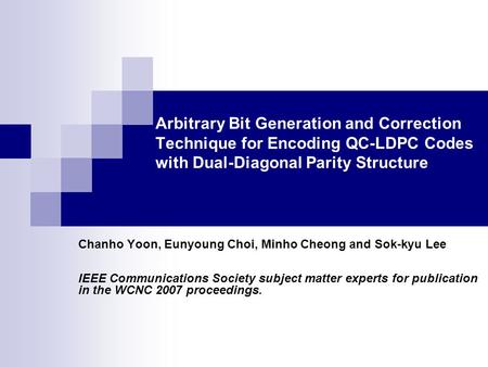 Arbitrary Bit Generation and Correction Technique for Encoding QC-LDPC Codes with Dual-Diagonal Parity Structure Chanho Yoon, Eunyoung Choi, Minho Cheong.