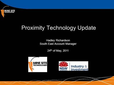 Proximity Technology Update Hadley Richardson South East Account Manager 24 th of May, 2011.