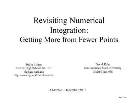 Revisiting Numerical Integration: Getting More from Fewer Points Asilomar - December 2007 Bruce Cohen Lowell High School, SFUSD
