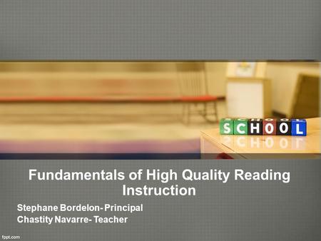 Fundamentals of High Quality Reading Instruction Stephane Bordelon- Principal Chastity Navarre- Teacher.