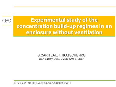 ICHS 4, San Francisco, California, USA, September 2011 Experimental study of the concentration build-up regimes in an enclosure without ventilation B.CARITEAU,