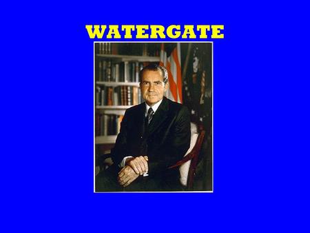 WATERGATE. What Was Watergate? A Hotel-Office-Condominium- Shop Complex? A Third Rate Burglary? An Abuse of Presidential Power? A Constitutional Crisis?