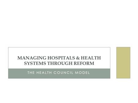 THE HEALTH COUNCIL MODEL MANAGING HOSPITALS & HEALTH SYSTEMS THROUGH REFORM.