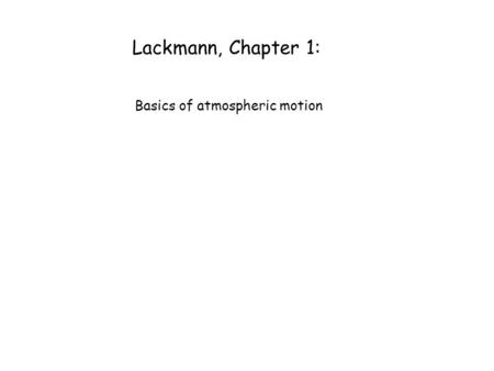 Lackmann, Chapter 1: Basics of atmospheric motion.